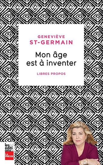 Mon âge est à inventer : libres propos - GENEVIÈVE ST-GERMAIN