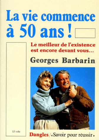 La Vie commence à 50 ans! - GEORGES BARBARIN