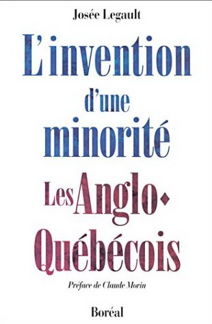 Josee Legault Invention D 39 Une Minorite Anglo Quebec Essais Canadiens Livres Renaud Bray Com Livres Cadeaux Jeux