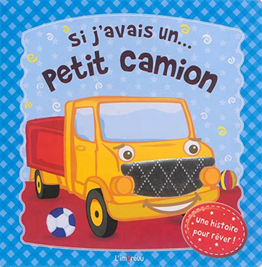 Collectif Si J 39 Avais Un Petit Camion Livres Pour Bebe Livres Renaud Bray Com Livres Cadeaux Jeux