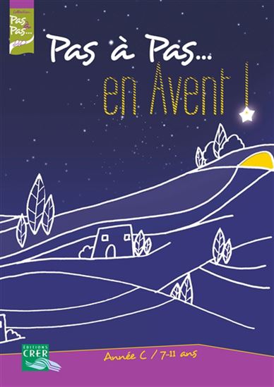 Pas à pas... en avent ! : année C, 7-11 ans - COLLECTIF