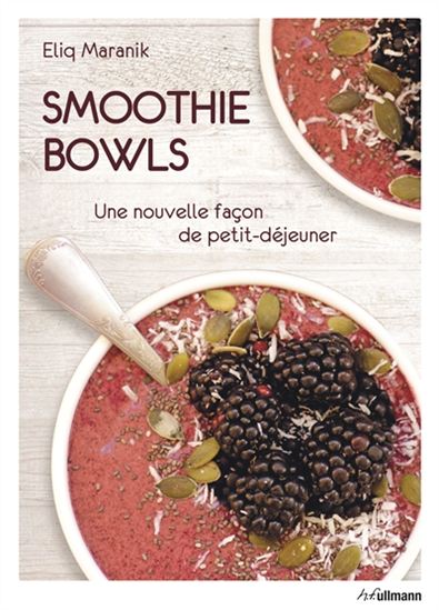 Le Smoothie à la cuillère : avec des fruits, des légumes et plein de bonnes choses - ELIQ MARANIK