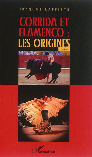 Corrida et flamenco : les origines : essai - JACQUES LAFFITTE