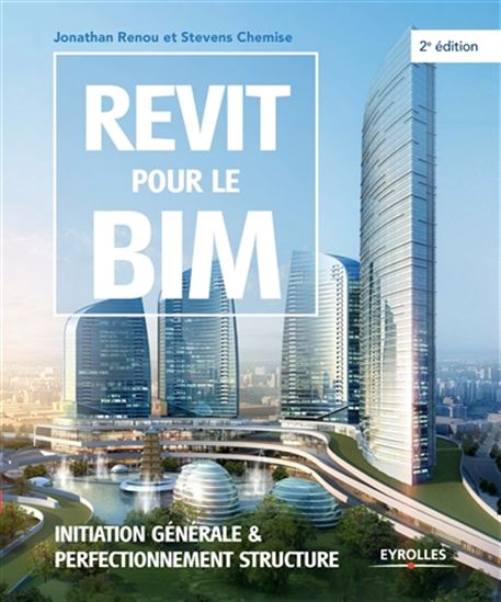 Revit pour le BIM : initiation générale & perfectionnement structure 2e éd. - JONATHAN RENOU - STEVENS CHEMISE