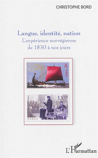 Langue, identité, nation : l&#39;expérience norvégienne de 1830 à nos jours - CHRISTOPHE BORD