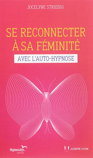 Se reconnecter à sa féminité avec l&#39;auto-hypnose - JOCELYNE STRIEBIG