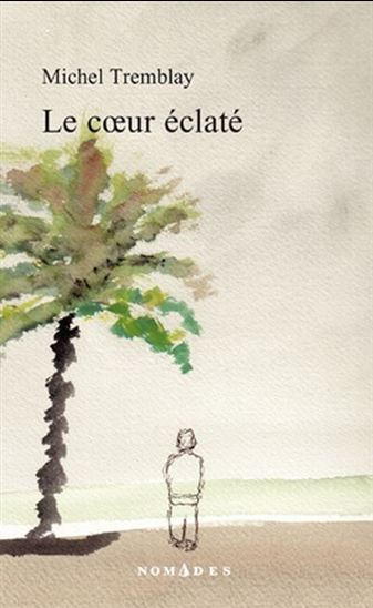 Le Coeur éclaté - MICHEL TREMBLAY