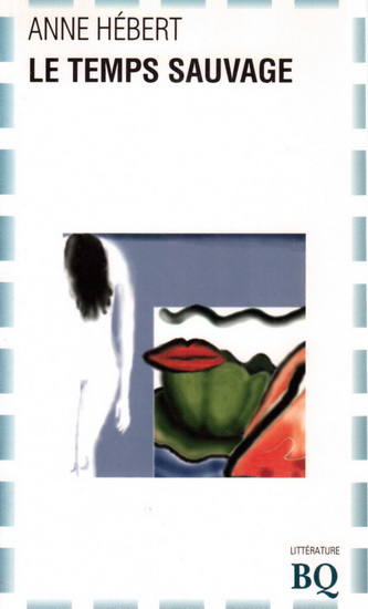 Le Temps sauvage - ANNE HEBERT
