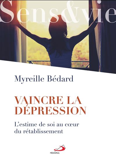 Vaincre la dépression : l'estime de soi au coeur du rétablissement - MYREILLE BÉDARD