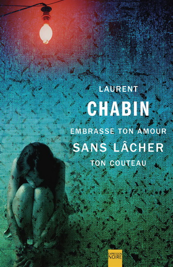 Embrasse ton amour sans lâcher ton couteau - LAURENT CHABIN