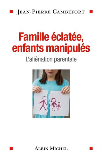 Famille éclatée, enfants manipulés : l&#39;aliénation parentale - JEAN-PIERRE CAMBEFORT
