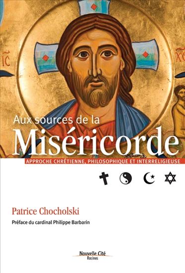 Aux sources de la miséricorde : approche chrétienne, philosophique et interreligieuse N. éd. - PATRICE CHOCHOLSKI