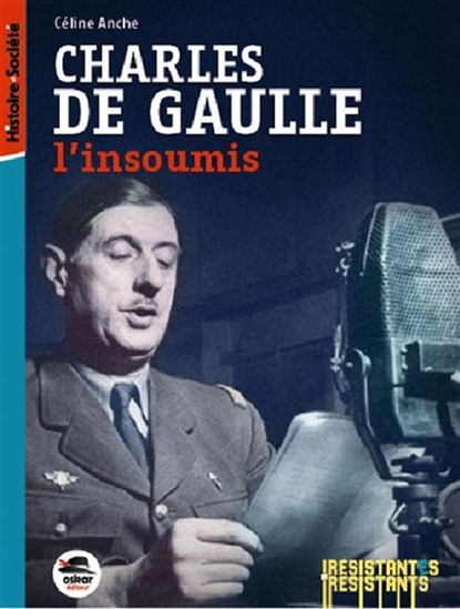 Charles de Gaulle : l&#39;insoumis, 1940-1945 - CÉLINE ANCHÉ-TOTI