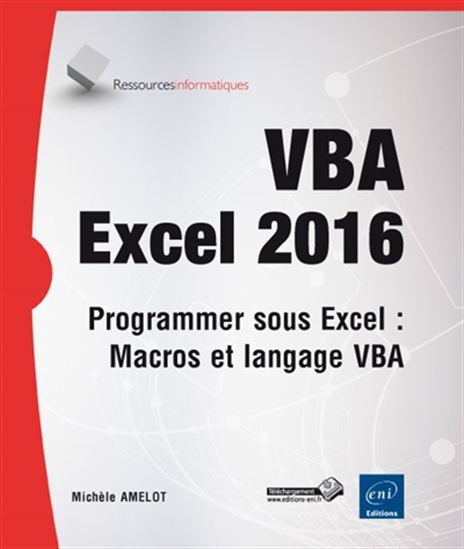 VBA Excel 2016 : programmez sous Excel : macros et langage VBA - MICHÈLE AMELOT