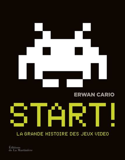Start ! : la grande histoire des jeux vidéo N. éd. - ERWAN CARIO