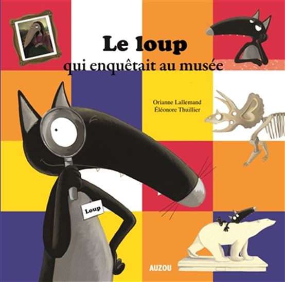 Le Loup qui enquêtait au musée - ORIANNE LALLEMAND - ÉLÉONORE THUILLIER