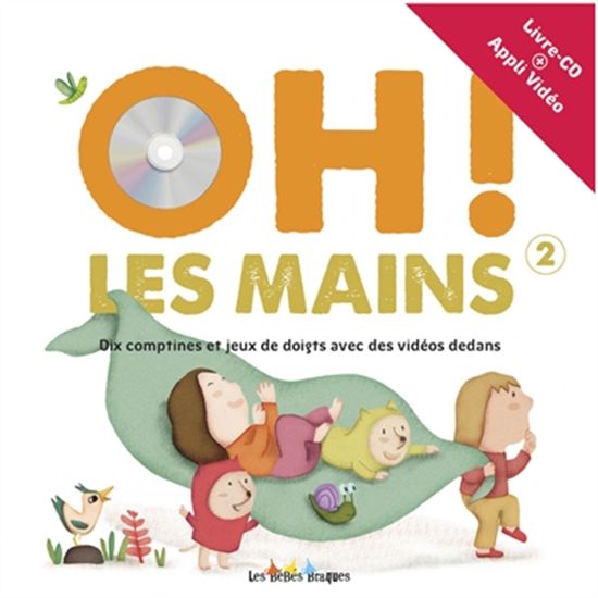 Oh ! les mains : dix comptines et jeux de doigts avec des vidéos dedans #02 + CD - OLIVIER DELEVINGNE - MAUD LEGRAND