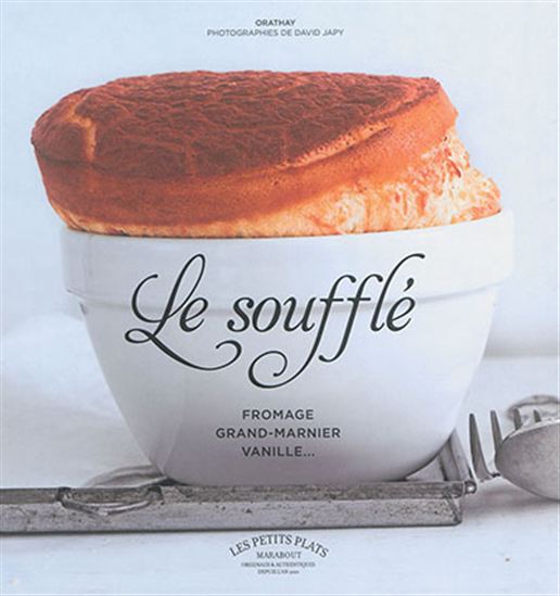 Le Soufflé : fromage, Grand Marnier ou vanille... N. éd. - ORATHAY