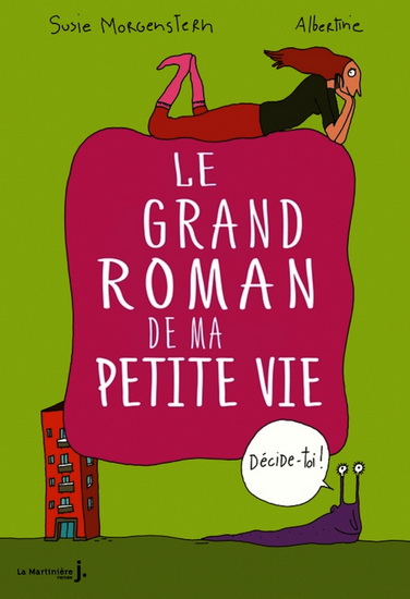 Le Grand roman de ma petite vie : décide-toi ! - SUSIE MORGENSTERN