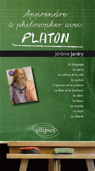 Apprendre à philosopher avec Platon - JÉRÔME JARDRY