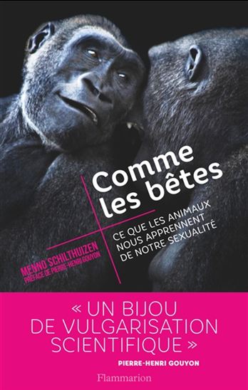 Comme les bêtes : ce que les animaux nous apprennent de notre sexualité - MENNO SCHILTHUIZEN