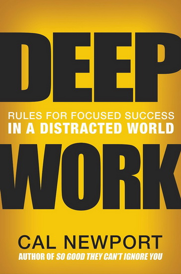 Deep work: Rules for focused success in a distracted world - CAL NEWPORT