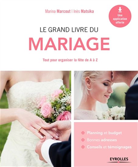 Le Grand livre du mariage : tout pour organiser la fête de A à Z - MARINA MARCOUT - INÈS MATSIKA