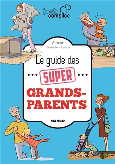 Le Guide des super grands-parents - D DUFOUR - LAVIPO