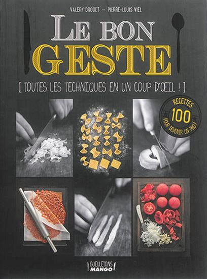 Le Bon geste : le livre indispensable pour bien cuisiner - VALÉRY DROUET - PIERRE-LOUIS VIEL