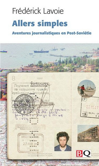 Allers simples : aventures journalistiques en Post-Soviétie - FRÉDÉRICK LAVOIE