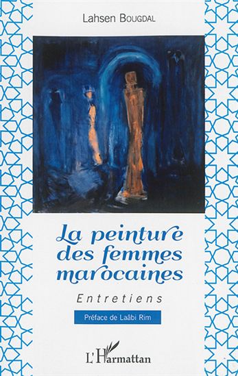 La Peinture des femmes marocaines : entretiens - LAHSEN BOUGDAL