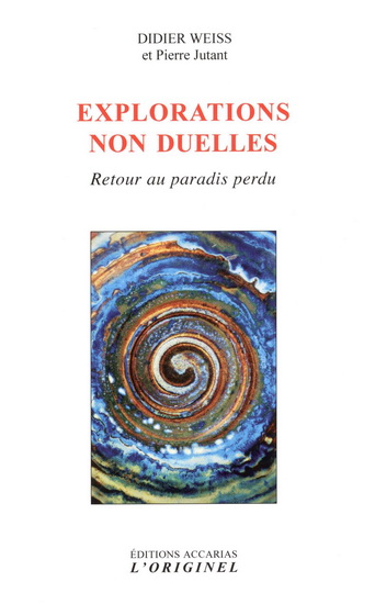 Explorations non duelles : retour au paradis perdu - DIDIER WEISS - PIERRE JUTANT
