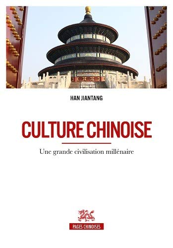 Culture chinoise : une grande civilisation millénaire - JIANTANG HAN