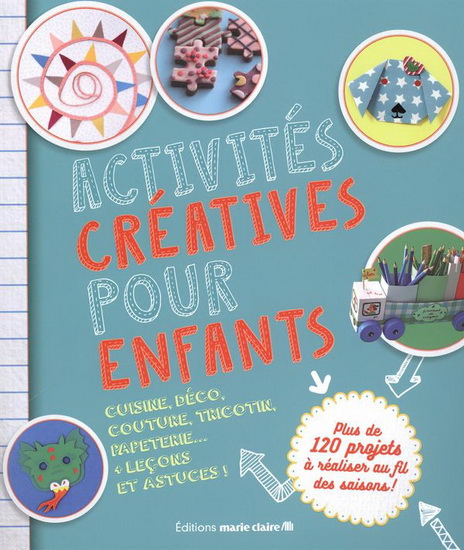 Activités créatives pour enfants : plus de 120 projets à réaliser au fil des saisons ! - COLLECTIF