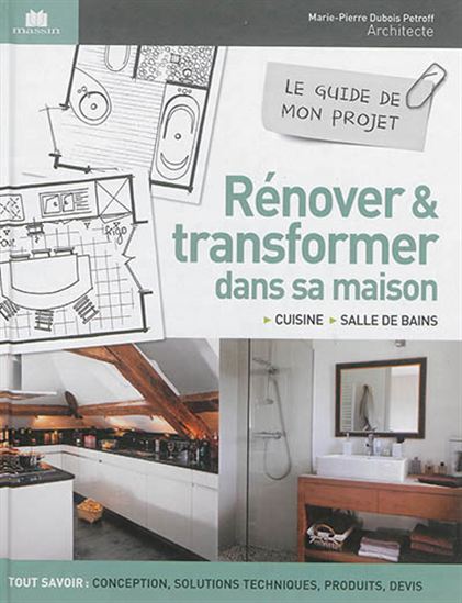 Rénover & transformer dans sa maison : cuisine, salle de bains, combles, électricité, plomberie - MARIE-PIER DUBOIS-PETROFF