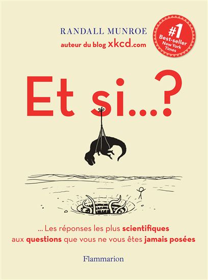 Et si... ? : toutes les réponses scientifiques aux questions que vous ne vous êtes jamais posées - RANDALL MUNROE