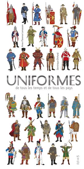 Uniformes de tous les temps et de tous les pays - ANNE-FLORE LEMASSON - DOMINIQUE EHRHARD