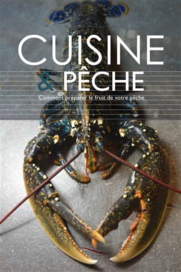 Cuisine & pêche : comment préparer le fruit de votre pêche - SASHA FLORÈS - NICOLAS PASSOT