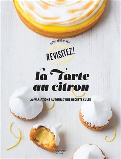 La Tarte au citron : 20 variations autour d'une recette culte - EDDIE BENGHANEM