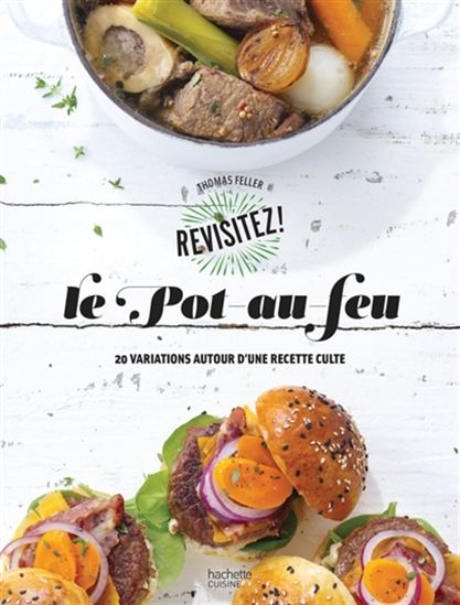 Le Pot-au-feu : 20 variations autour d&#39;une recette culte - THOMAS FELLER