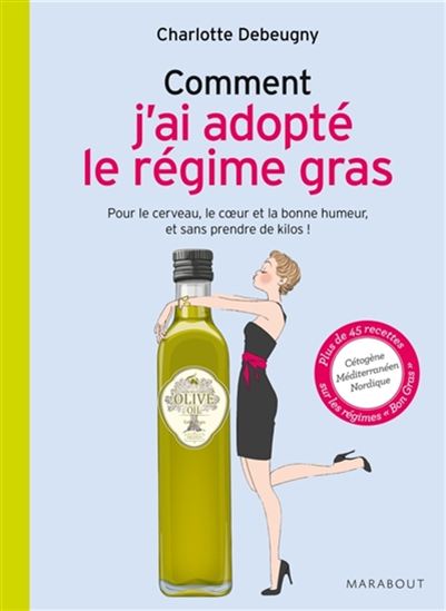 Comment j&#39;ai adopté le régime gras : pour le cerveau, le coeur et la bonne humeur, et sans prendre de kilos ! - CHARLOTTE DEBEUGNY
