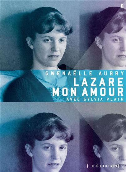 Lazare mon amour : avec Sylvia Plath - GWÉNAËLLE AUBRY