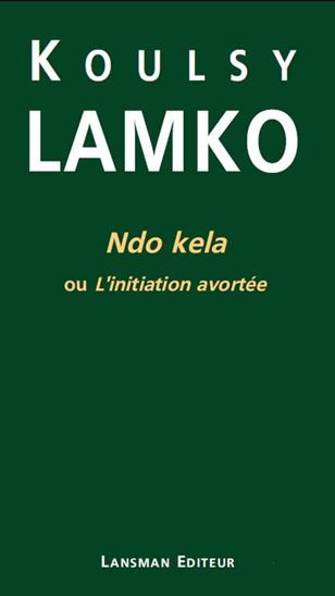 Ndo kela ou l&#39;initiation avortée N. éd. - KOULSY LAMKO