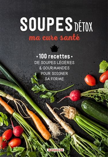 Soupes détox, ma cure santé : 100 recettes de soupes légères et gourmandes pour soigner sa forme - ROSALBA DE MAGISTRIS - FLORENCE SOLSONA