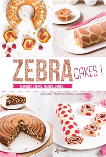 Zebra cakes ! : marbrés, zébrés, tourbillonnés... - CAROLINE PESSIN