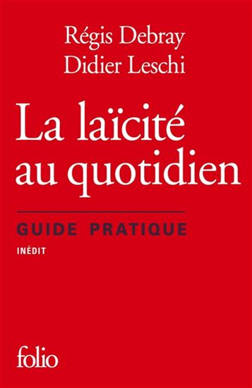 La Laïcité au quotidien : guide pratique - RÉGIS DEBRAY - DIDIER LESCHI