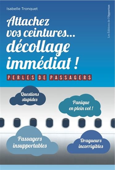 Attachez vos ceintures... : décollage immédiat ! : perles de passagers - ISABELLE TRONQUET