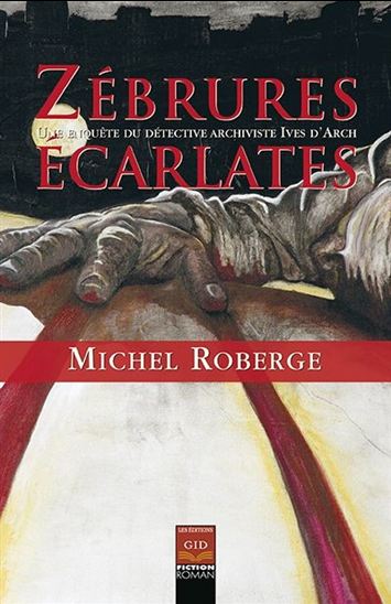 Zébrures écarlates : une enquête du détective archiviste Ives d’Arch - MICHEL ROBERGE