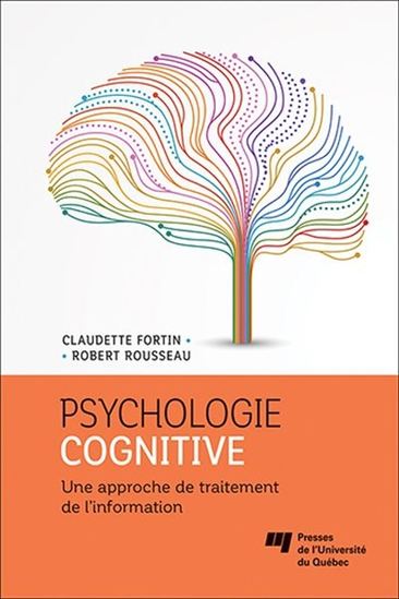 Psychologie cognitive : une approche de traitement de l&#39;information N. éd. - CLAUDETTE FORTIN - ROBERT ROUSSEAU