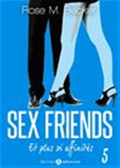 Sex Friends - Et plus si affinités - 5 - ROSE M. BECKER